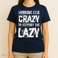 Hard Worker Working Like Crazy To Support The Lazy T-Shirt thumb 4