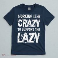 Hard Worker Working Like Crazy To Support The Lazy T-Shirt thumb 5