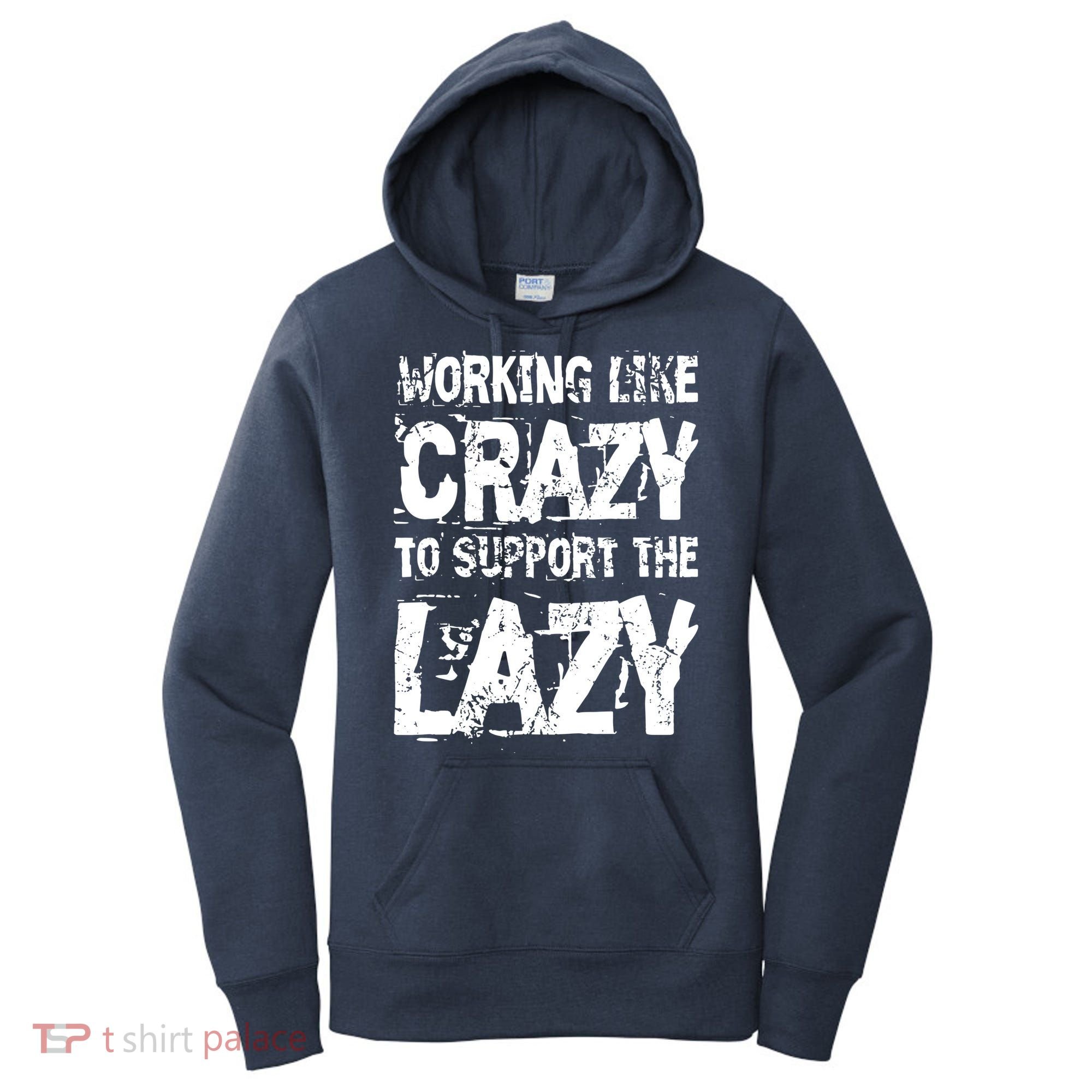 Hard Worker Working Like Crazy To Support The Lazy Women's Hoodie