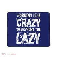 Hard Worker Working Like Crazy To Support The Lazy Mousepad thumb 0