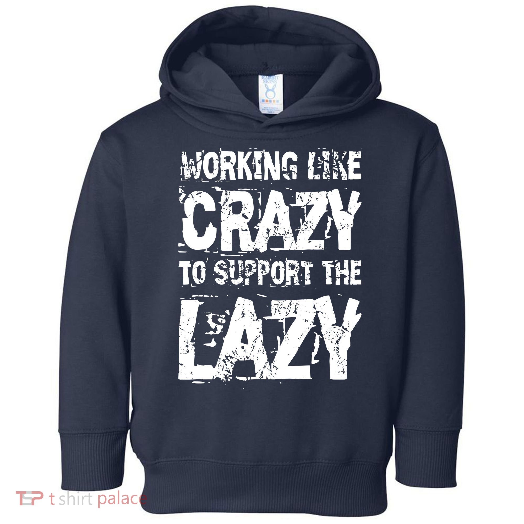 Hard Worker Working Like Crazy To Support The Lazy Toddler Hoodie
