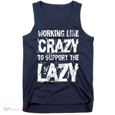 Hard Worker Working Like Crazy To Support The Lazy Tank Top