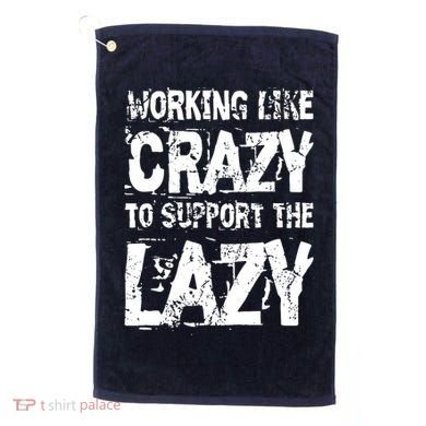 Hard Worker Working Like Crazy To Support The Lazy Golf Towel