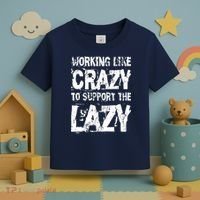 Hard Worker Working Like Crazy To Support The Lazy Toddler T-Shirt thumb 3