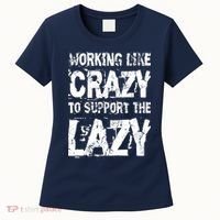 Hard Worker Working Like Crazy To Support The Lazy Women's T-Shirt thumb 0