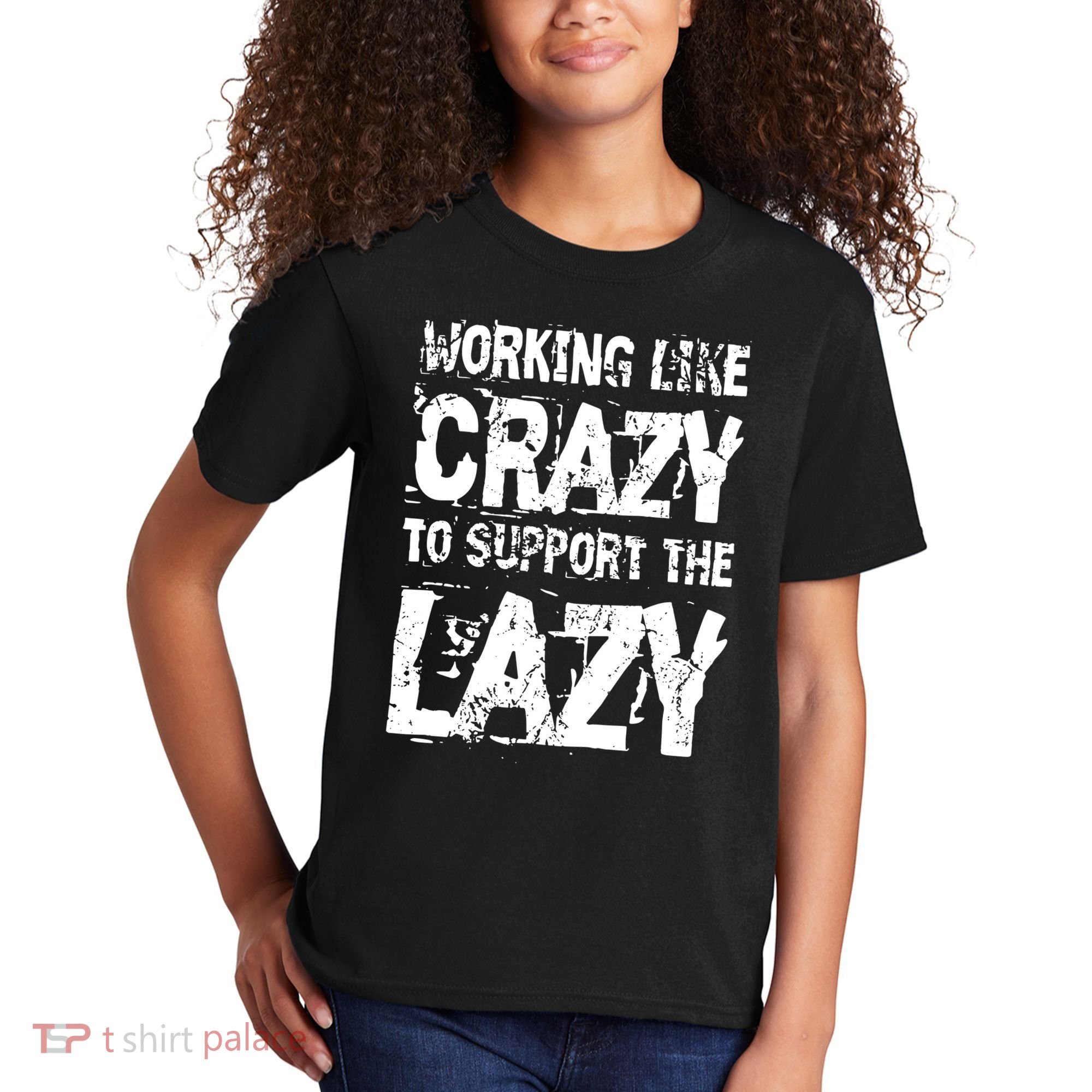 Hard Worker Working Like Crazy To Support The Lazy Kids T-Shirt