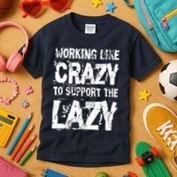Hard Worker Working Like Crazy To Support The Lazy Kids T-Shirt thumb 3