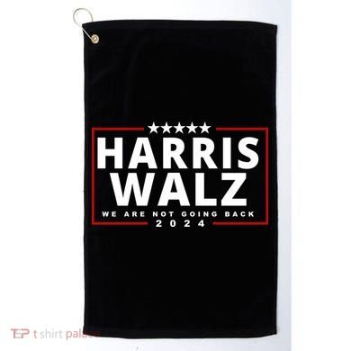Harris Walz We Are Not Going Back 2024 Election Golf Towel