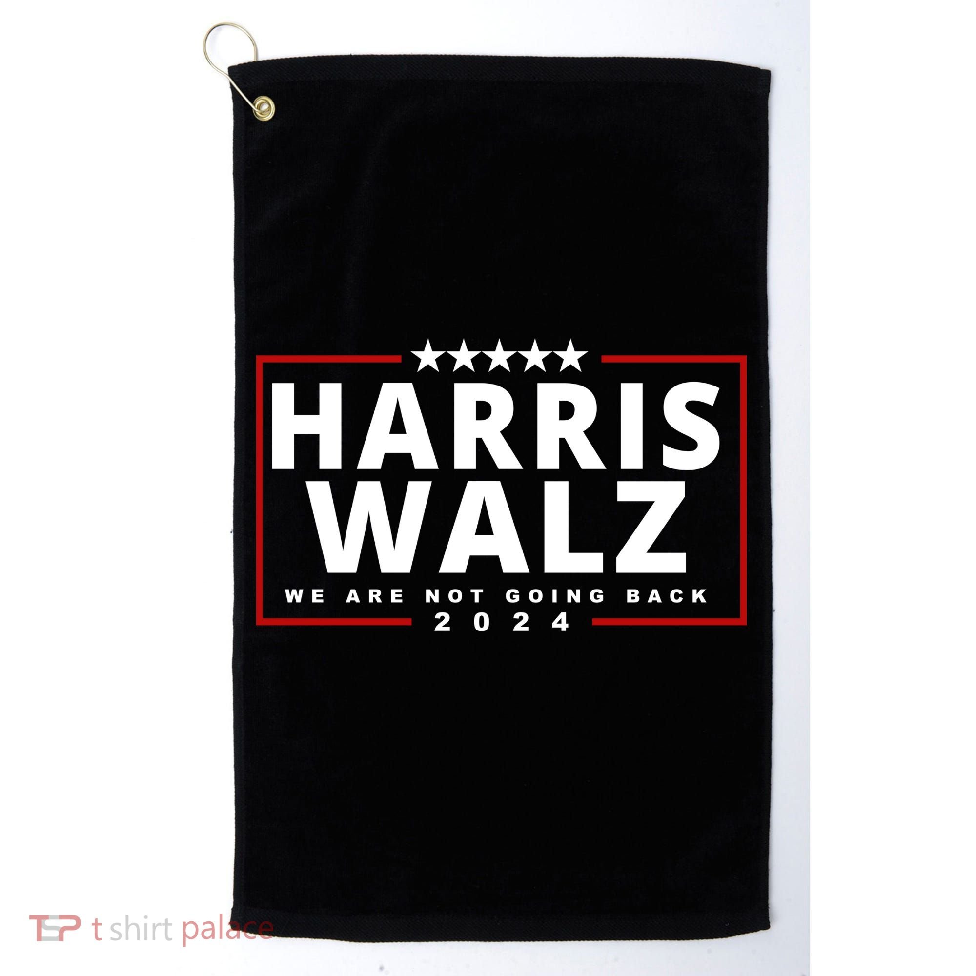 Harris Walz We Are Not Going Back 2024 Election Golf Towel