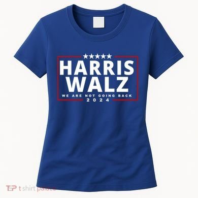 Harris Walz We Are Not Going Back 2024 Election Women's T-Shirt