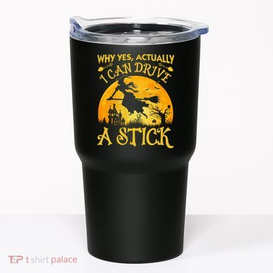 Halloween Why Yes Actually I Can Drive A Stick Tumbler
