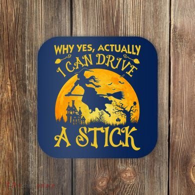 Halloween Why Yes Actually I Can Drive A Stick Coaster