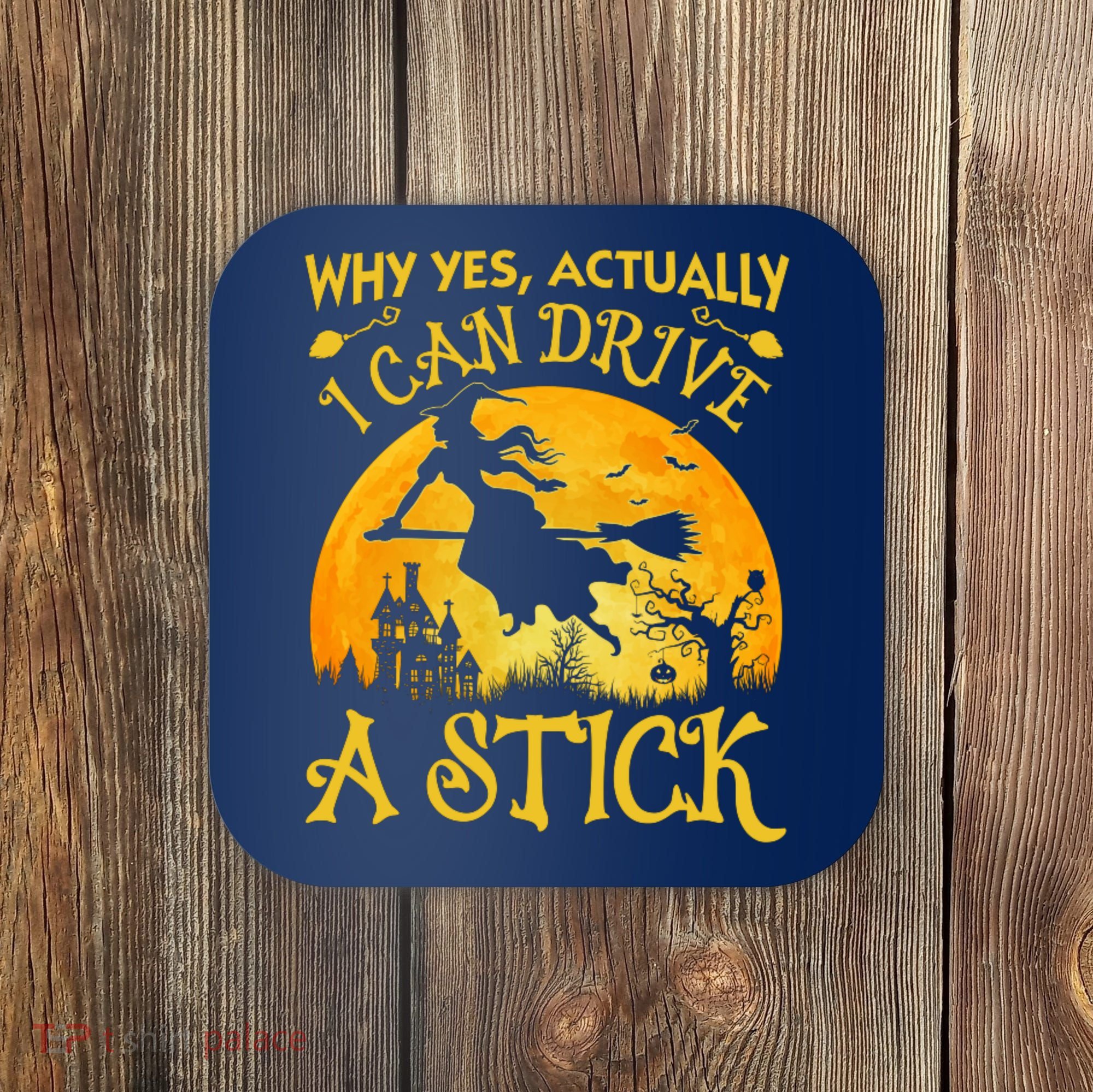 Halloween Why Yes Actually I Can Drive A Stick Coaster
