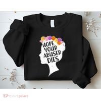 Hope Your Abuser Dies Sweatshirt thumb 2