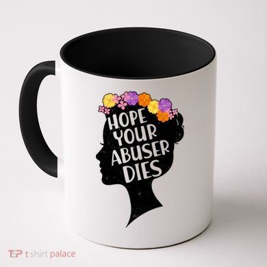 Hope Your Abuser Dies Coffee Mug