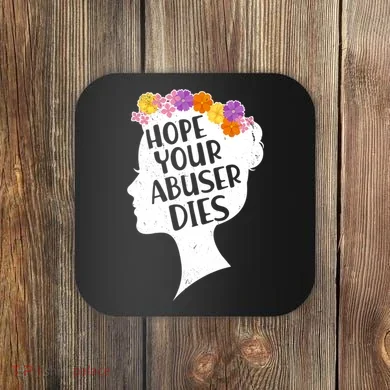 Hope Your Abuser Dies Coaster