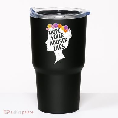 Hope Your Abuser Dies Tumbler