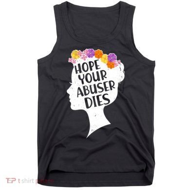 Hope Your Abuser Dies Tank Top