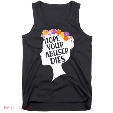 Hope Your Abuser Dies Tank Top
