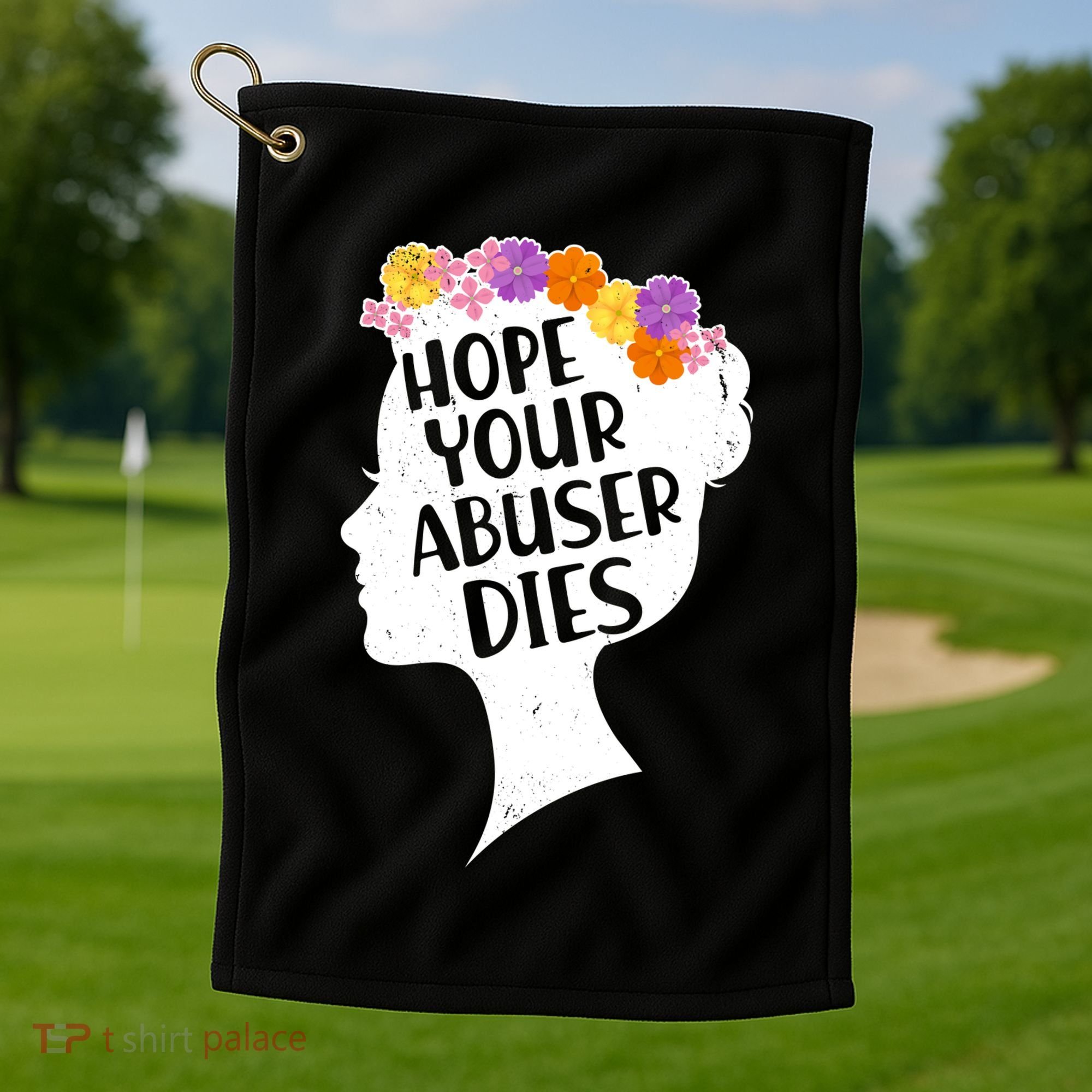 Hope Your Abuser Dies Golf Towel
