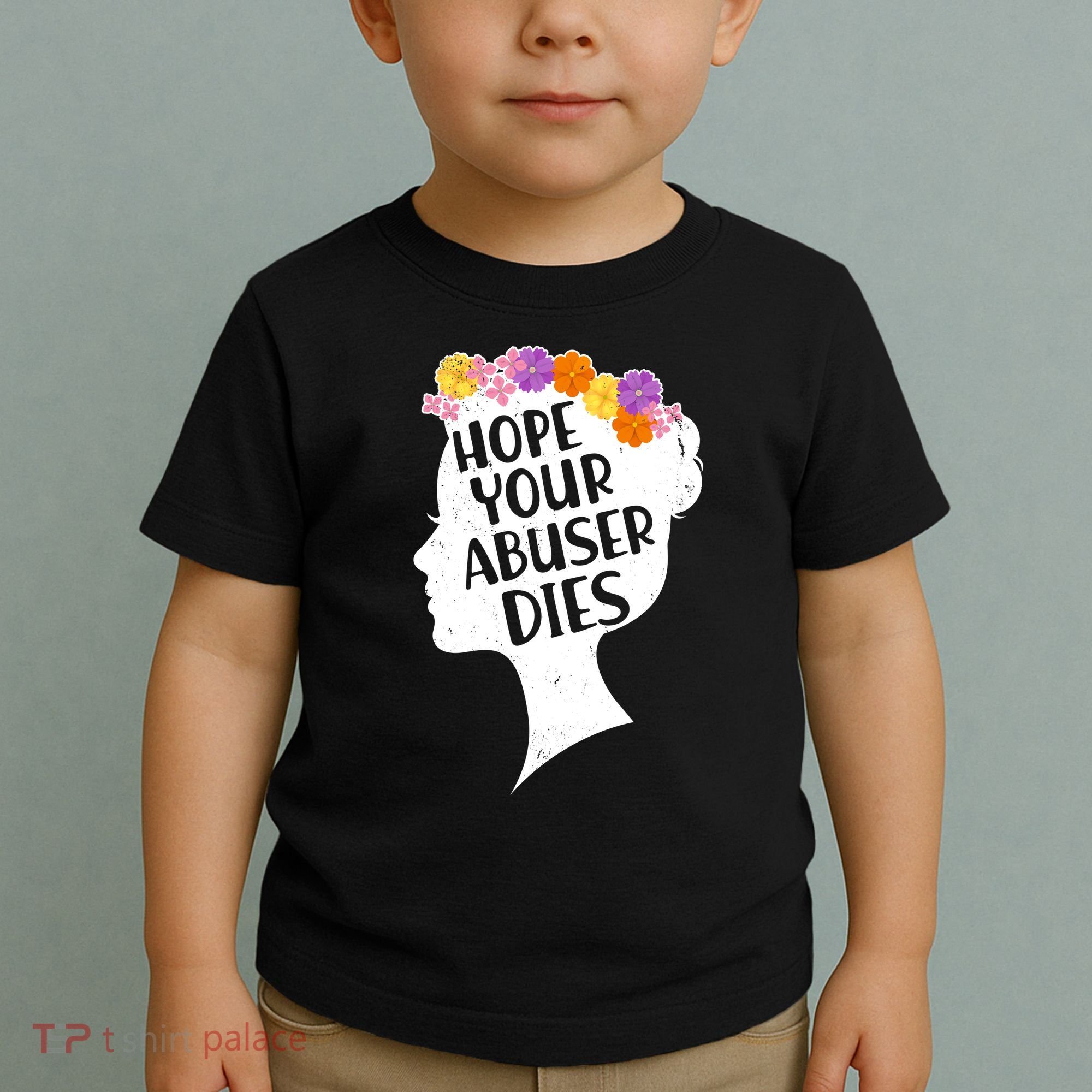 Hope Your Abuser Dies Toddler T-Shirt