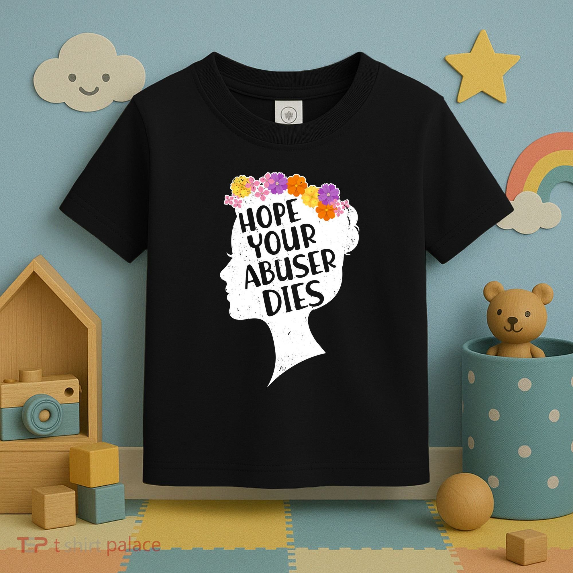 Hope Your Abuser Dies Toddler T-Shirt