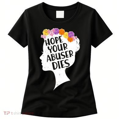 Hope Your Abuser Dies Women's T-Shirt