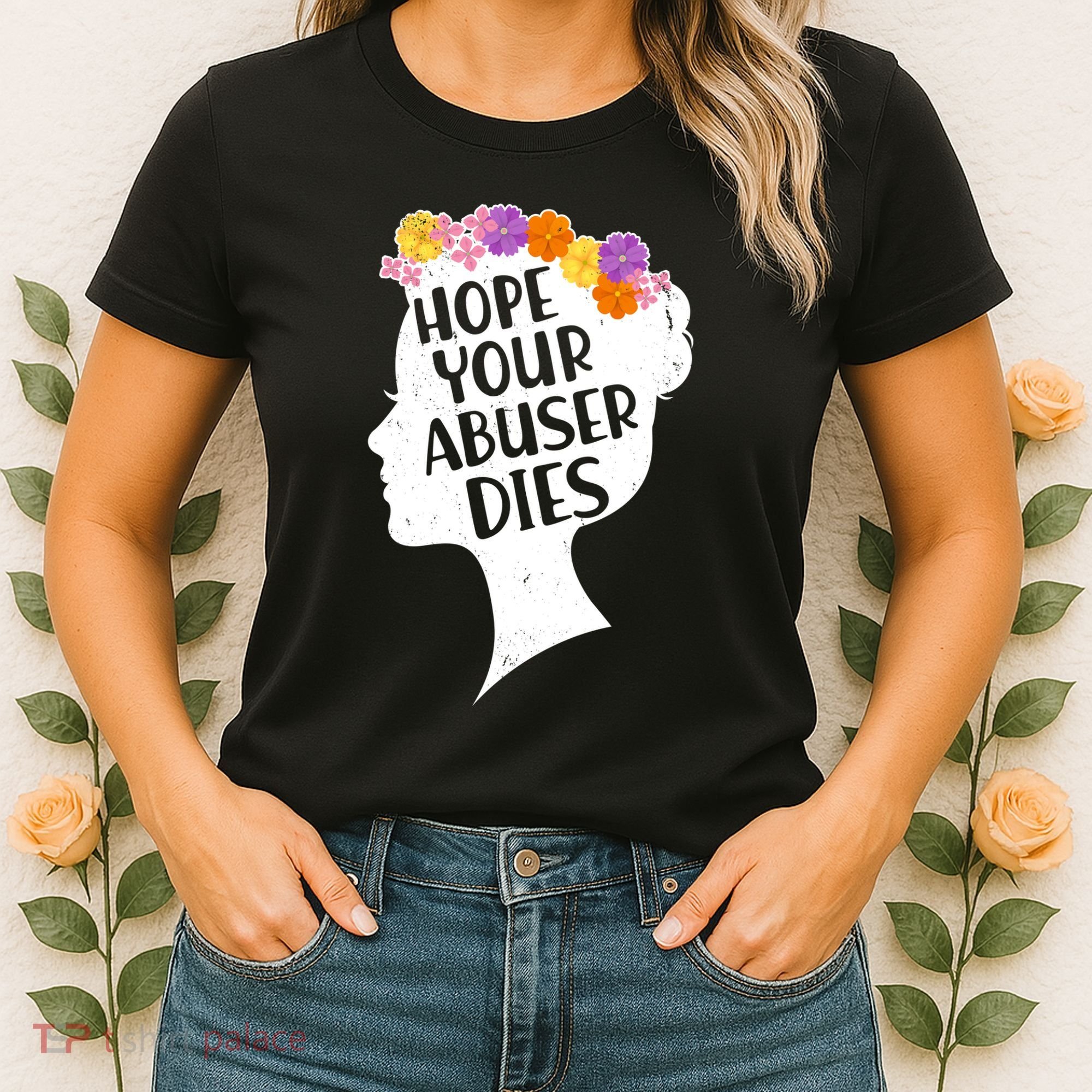Hope Your Abuser Dies Women's T-Shirt