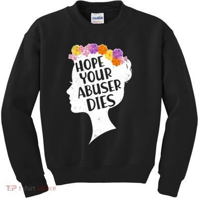 Hope Your Abuser Dies Kids Sweatshirt