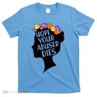 Hope Your Abuser Dies T-Shirt thumb 0