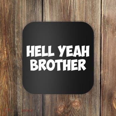 HELL YEAH BROTHER Coaster