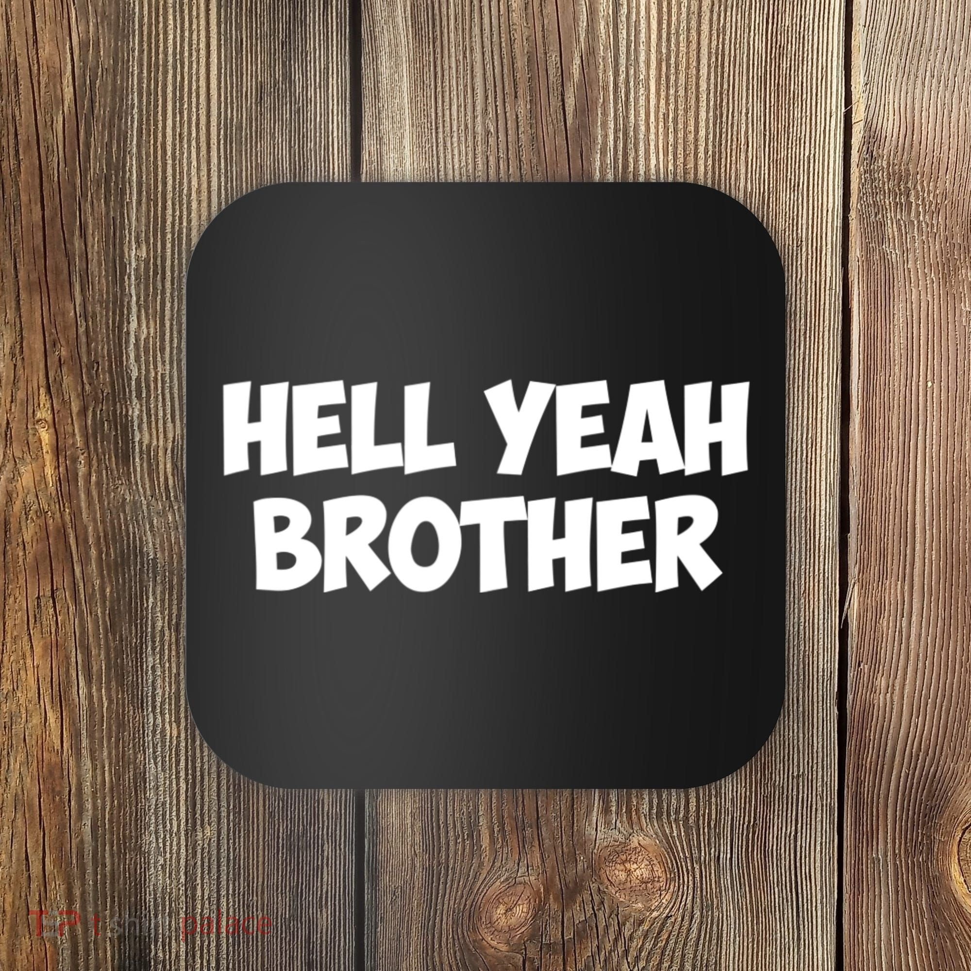 HELL YEAH BROTHER Coaster