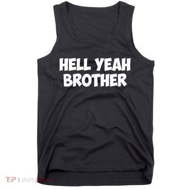 HELL YEAH BROTHER Tank Top