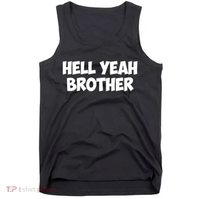 HELL YEAH BROTHER Tank Top