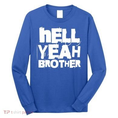 Hell Yeah Brother Siblings Funny Sarcastic Saying Cute Gift Long Sleeve Shirt
