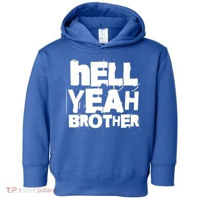 Hell Yeah Brother Siblings Funny Sarcastic Saying Cute Gift Toddler Hoodie
