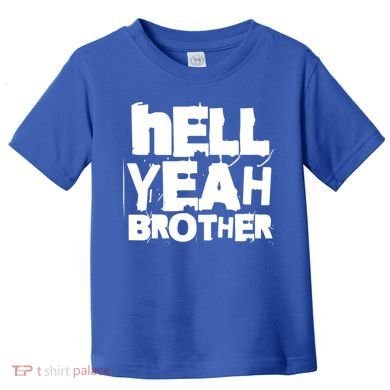 Hell Yeah Brother Siblings Funny Sarcastic Saying Cute Gift Toddler T-Shirt