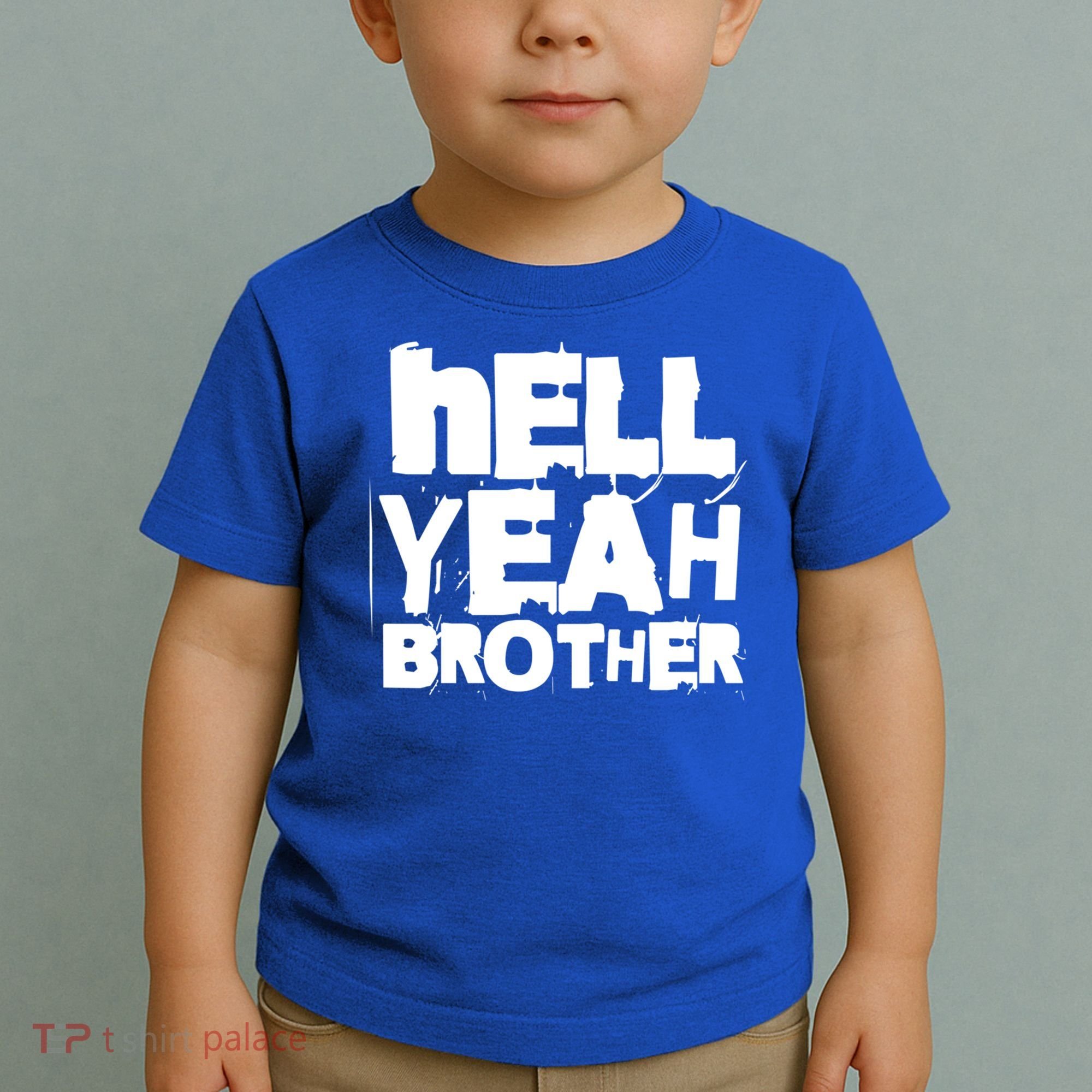 Hell Yeah Brother Siblings Funny Sarcastic Saying Cute Gift Toddler T-Shirt