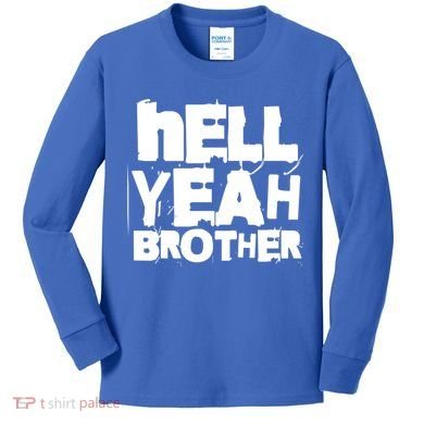 Hell Yeah Brother Siblings Funny Sarcastic Saying Cute Gift Kids Long Sleeve Shirt