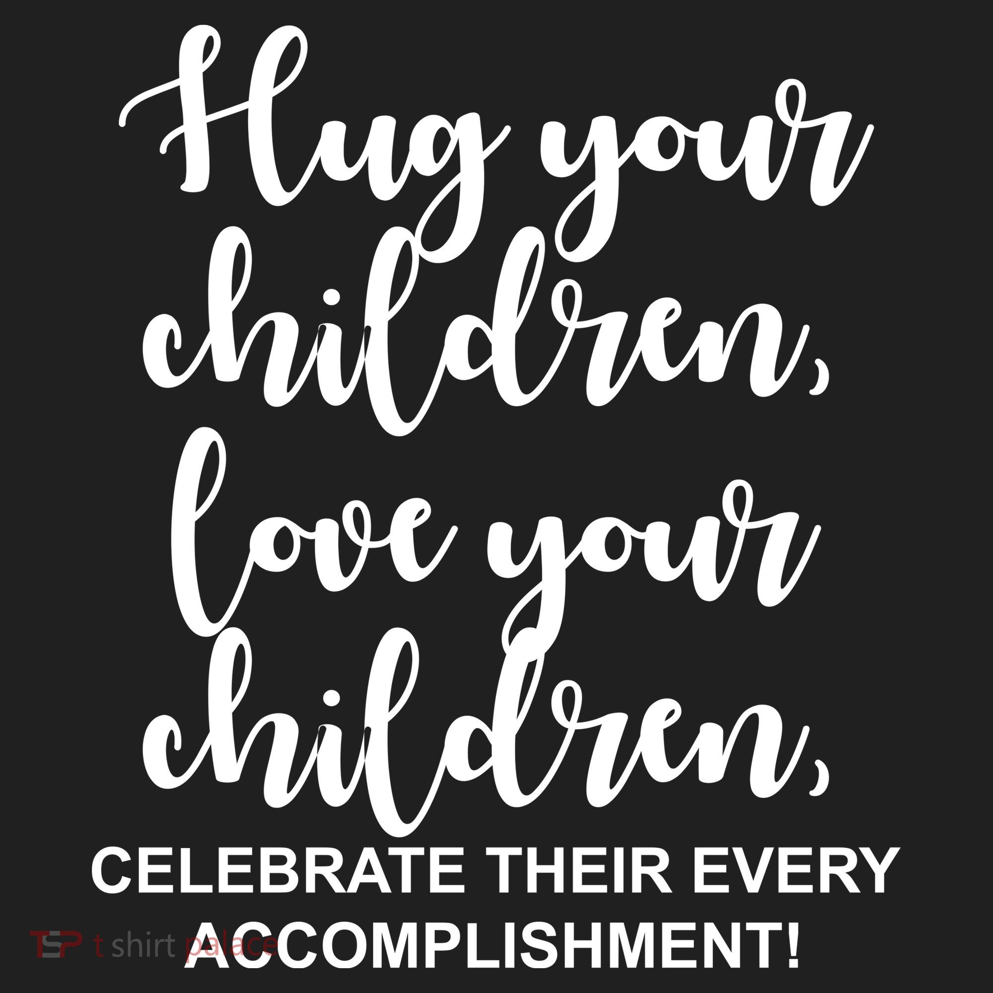 Hug Your Children Love Your Children Quote Hat