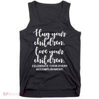 Hug Your Children Love Your Children Quote Tank Top thumb 0