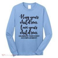 Hug Your Children Love Your Children Quote Long Sleeve Shirt thumb 0