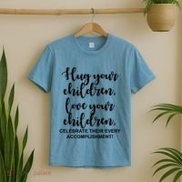 Hug Your Children Love Your Children Quote T-Shirt thumb 2