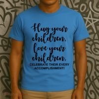 Hug Your Children Love Your Children Quote T-Shirt thumb 3