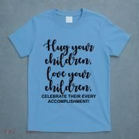 Hug Your Children Love Your Children Quote T-Shirt thumb 4