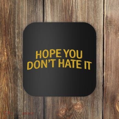 Hope You Don’t Hate It Embroidery Hat Cap Coaster