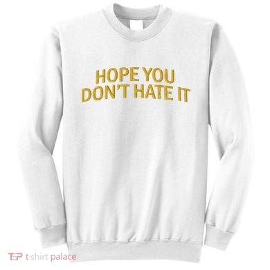 Hope You Don’t Hate It Embroidery Hat Cap Sweatshirt