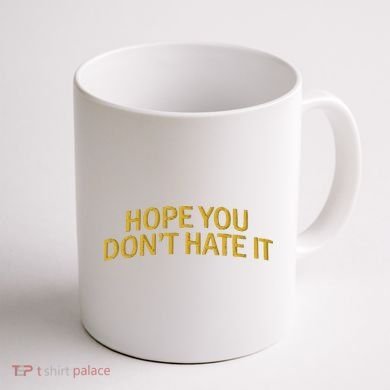 Hope You Don’t Hate It Embroidery Hat Cap Coffee Mug back