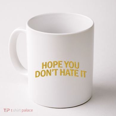 Hope You Don’t Hate It Embroidery Hat Cap Coffee Mug