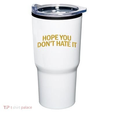 Hope You Don’t Hate It Embroidery Hat Cap Tumbler